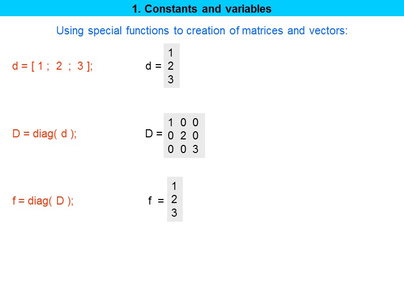 1. Constants and variables Using special functions to creation of matrices and vectors: 1